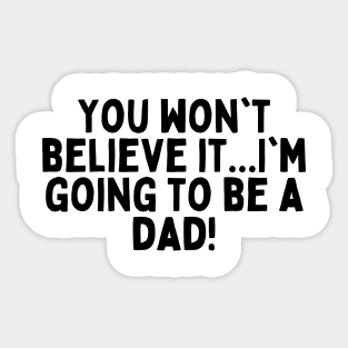 You won't believe it...I'm going to be a dad! Sticker